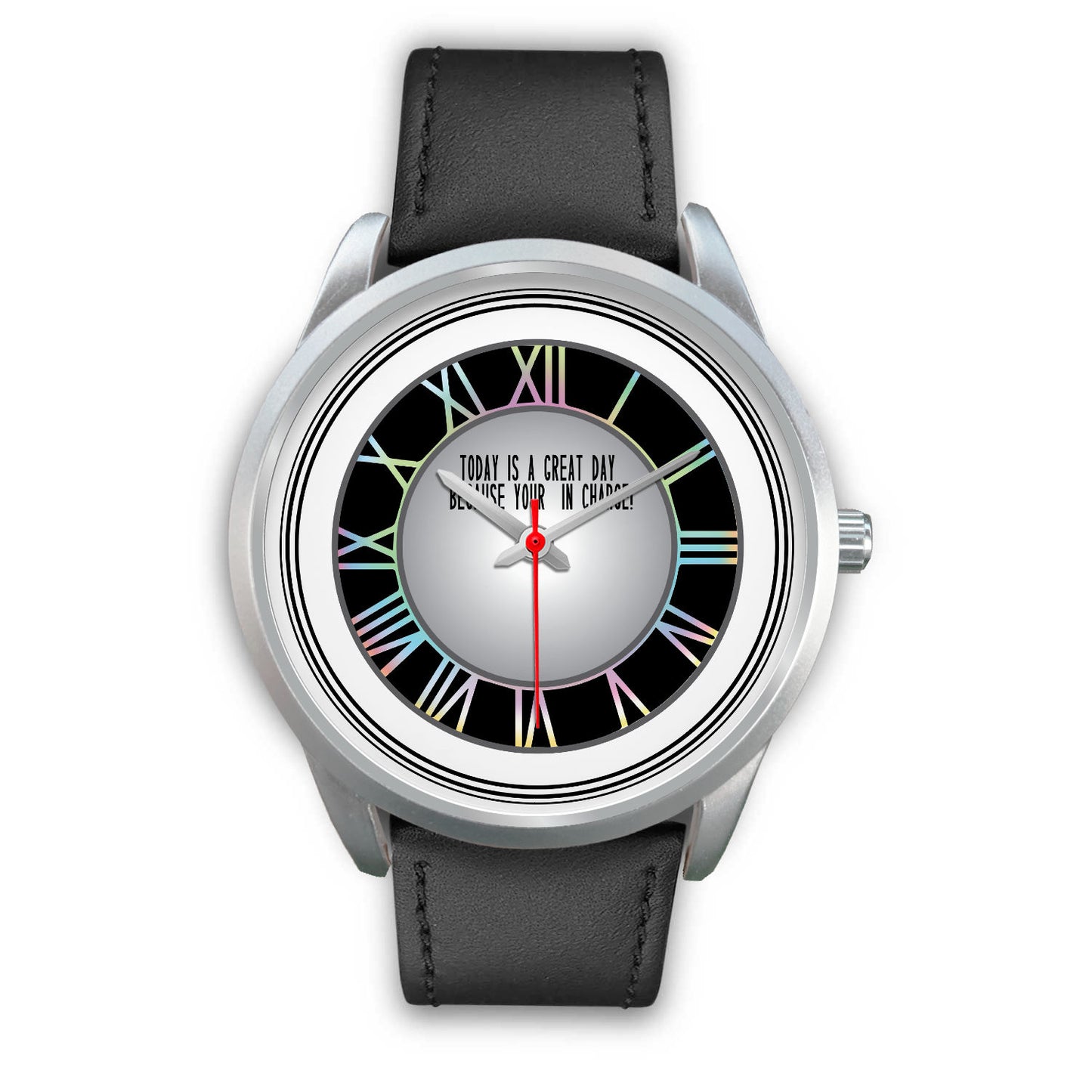 Today Is A Good Day Because Your In Charge Silver Watch Options-Silver Watch-Digital Rawness