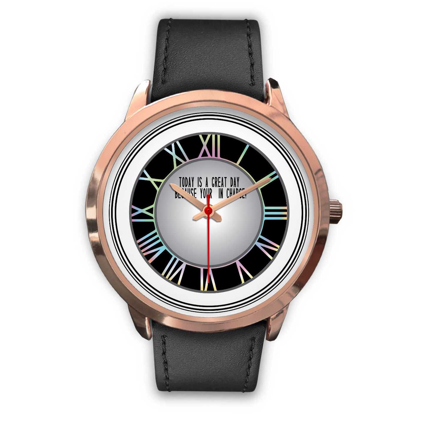 Today is A Good Day Because Your In Charge Rose Gold Watch Band Options-Rose Gold Watch-Digital Rawness