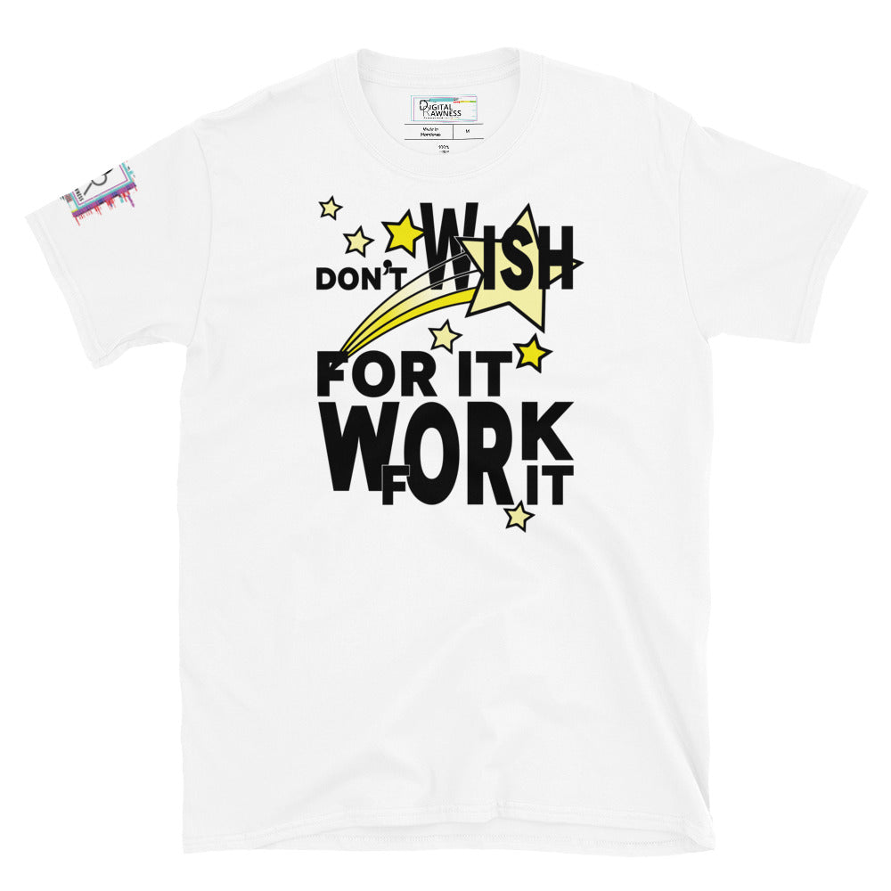 Don't WISH For It, Work For It Unisex White Graphic T-Shirt-Digital Rawness